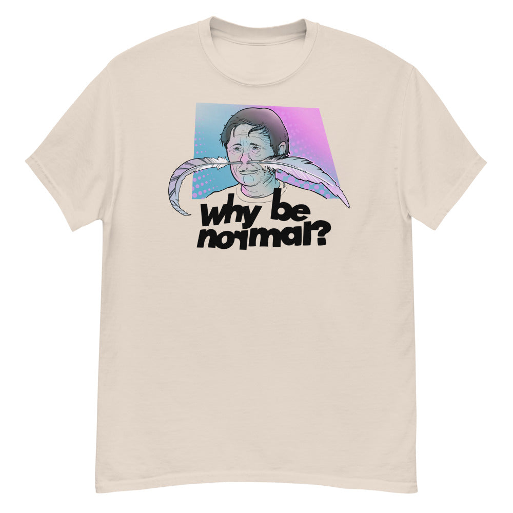 Why be normal? T-Shirt