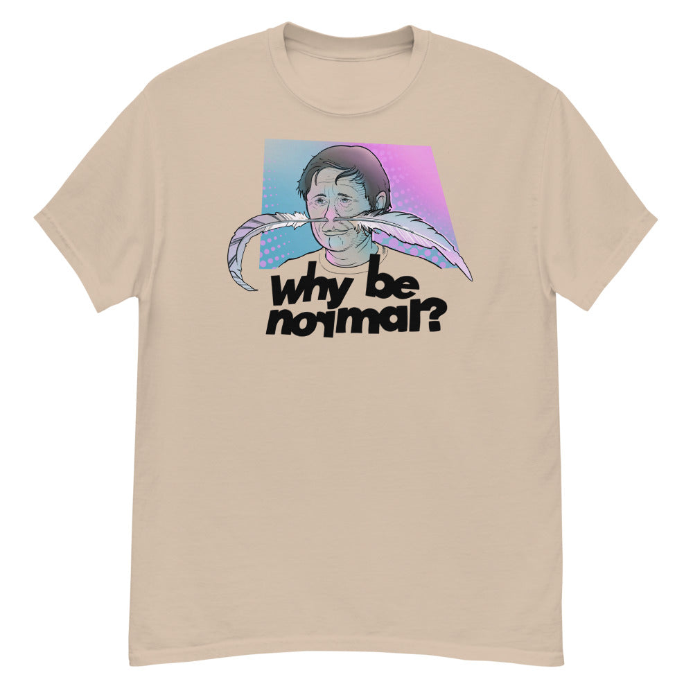 Why be normal? T-Shirt